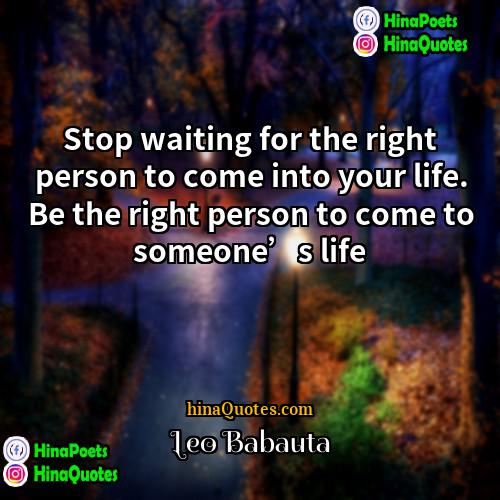 Leo Babauta Quotes | Stop waiting for the right person to
